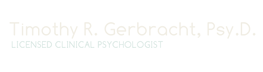 Timothy R. Gerbracht, Psy.D. - Licensed Clinical Psychologist